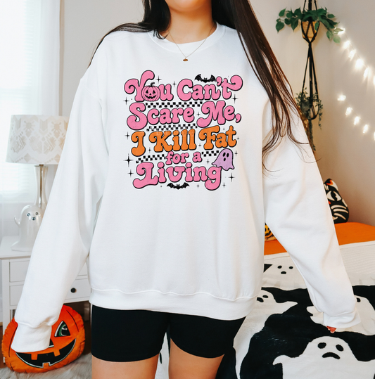 You Can't Scare Me I Kill Fat For A Living Sweatshirt