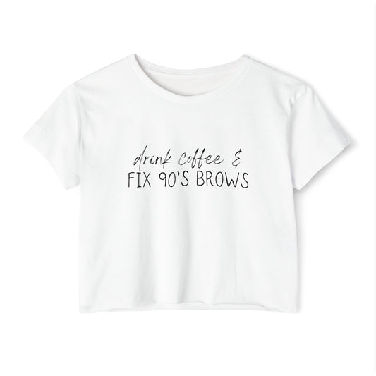 Drink Coffee & Fix 90’s Brows Crop Top