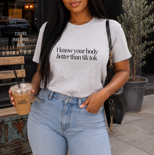I Know Your Body Better Than.... Tee